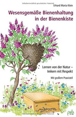 Wesensgemäße Bienenhaltung in der Bienenkiste: Lernen von der Natur - Imkern mit Respekt