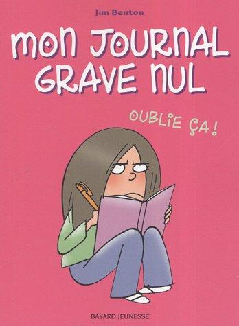 Mon journal grave nul. Vol. 1. Oublie ça !