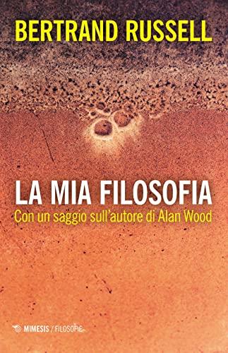 La mia filosofia. Con un saggio sull’autore di Alan Wood (Biblioteca di filosofia della storia)