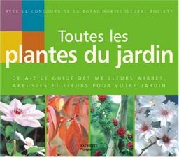 Toutes les plantes du jardin : de A à Z le guide des meilleurs arbres, arbustes et fleurs pour votre jardin