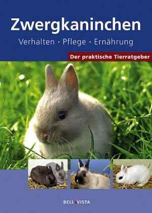 Der praktische Tierratgeber: Zwergkaninchen. Verhalte. Pflege. Ernährung