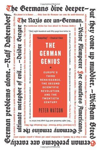 The German Genius: Europe's Third Renaissance, the Second Scientific Revolution, and the Twentieth Century