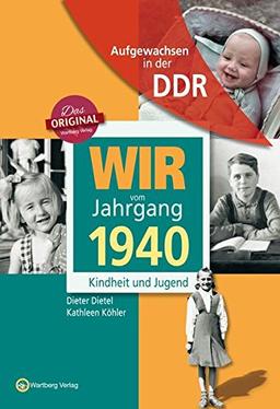 Wir vom Jahrgang 1940 - Aufgewachsen in der DDR. Kindheit und Jugend