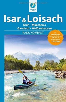 Kanu Kompakt Isar & Loisach: Isar von Krün bis München, Loisach von Garmisch bis Wolfratshausen mit topografischen Wassewanderkarten