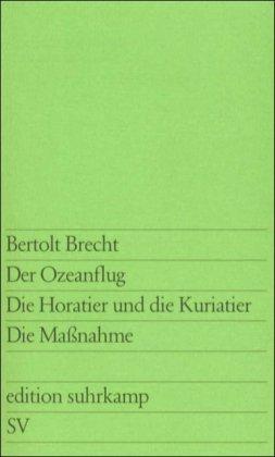 Der Ozeanflug - Die Horatier und die Kuriatier - Die Maßnahme (edition suhrkamp)