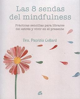 Las 8 sendas del mindfulness : prácticas sencillas para liberarse del estrés y vivir en el presente