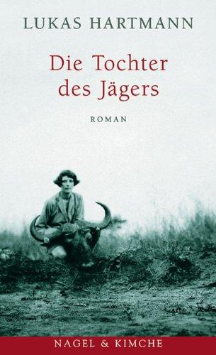 Die Tochter des Jägers: Roman