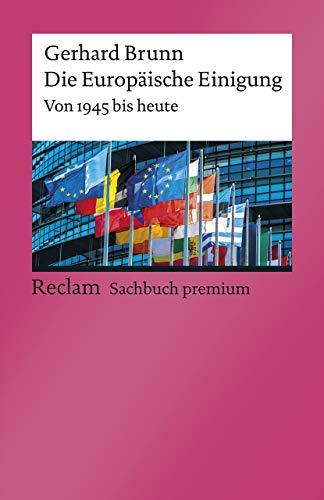 Die Europäische Einigung: Von 1945 bis heute (Reclams Universal-Bibliothek)