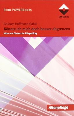 Könnte ich mich doch besser abgrenzen: Nähe und Distanz im Pflegealltag. Power Books 5