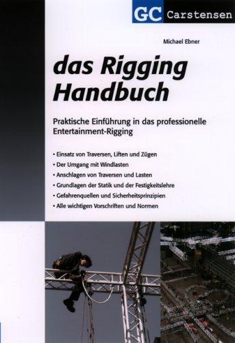 Das Rigging Handbuch: Praktische Einführung in das professionelle Entertainment-Rigging