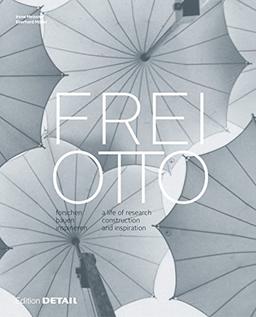 Frei Otto - forschen, bauen, inspirieren - a life of research, construction and inspiration