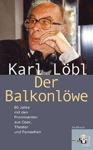 Der Balkonlöwe: 60 Jahre mit den Prominenten aus Oper, Theater und Fernsehen