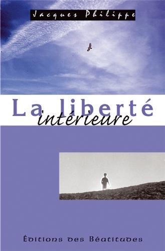 La liberté intérieure : la force de la foi, de l'espérance et de l'amour