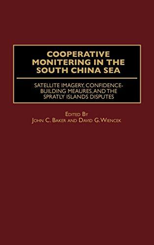 Cooperative Monitoring in the South China Sea: Satellite Imagery, Confidence-Building Measures, and the Spratly Islands Disputes