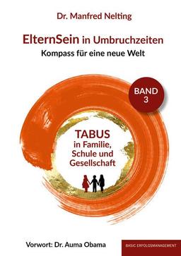 ElternSein in Umbruchzeiten Band 3: TABUS in Familie, Schule und Gesellschaft (ElternSein in Umbruchzeiten Band 1-3: Kompass für eine neue Welt)