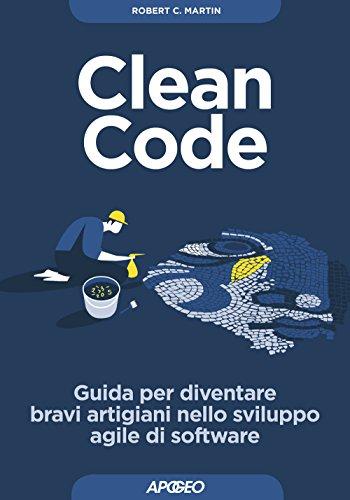 Clean code. Guida per diventare bravi artigiani nello sviluppo agile di software