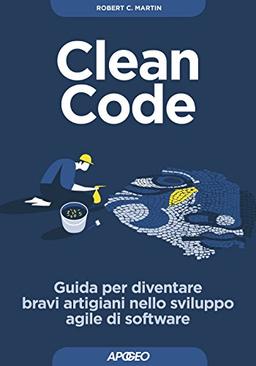 Clean code. Guida per diventare bravi artigiani nello sviluppo agile di software