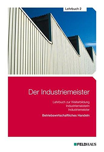 Der Industriemeister / Der Industriemeister - Lehrbuch 2: Betriebswirtschaftliches Handeln