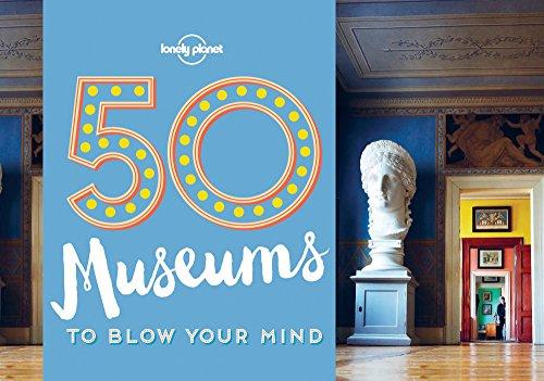 50 Museums to Blow Your Mind