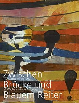 Zwischen Brücke und Blauem Reiter: Hanna Bekker vom Rath als Wegbereiterin der Moderne