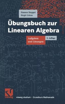 Übungsbuch zur Linearen Algebra. Aufgaben und Lösungen (vieweg studium; Grundkurs Mathematik)