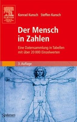 Der Mensch in Zahlen: Eine Datensammlung in Tabellen mit über 20000 Einzelwerten