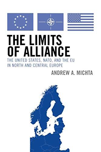 The Limits of Alliance: The United States, N.A.T.O., and the E.U. in North and Central Europe (The New International Relations of Europe)