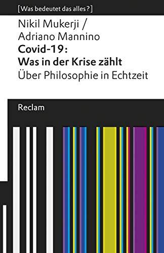 Covid-19: Was in der Krise zählt. Über Philosophie in Echtzeit: [Was bedeutet das alles?] (Reclams Universal-Bibliothek)