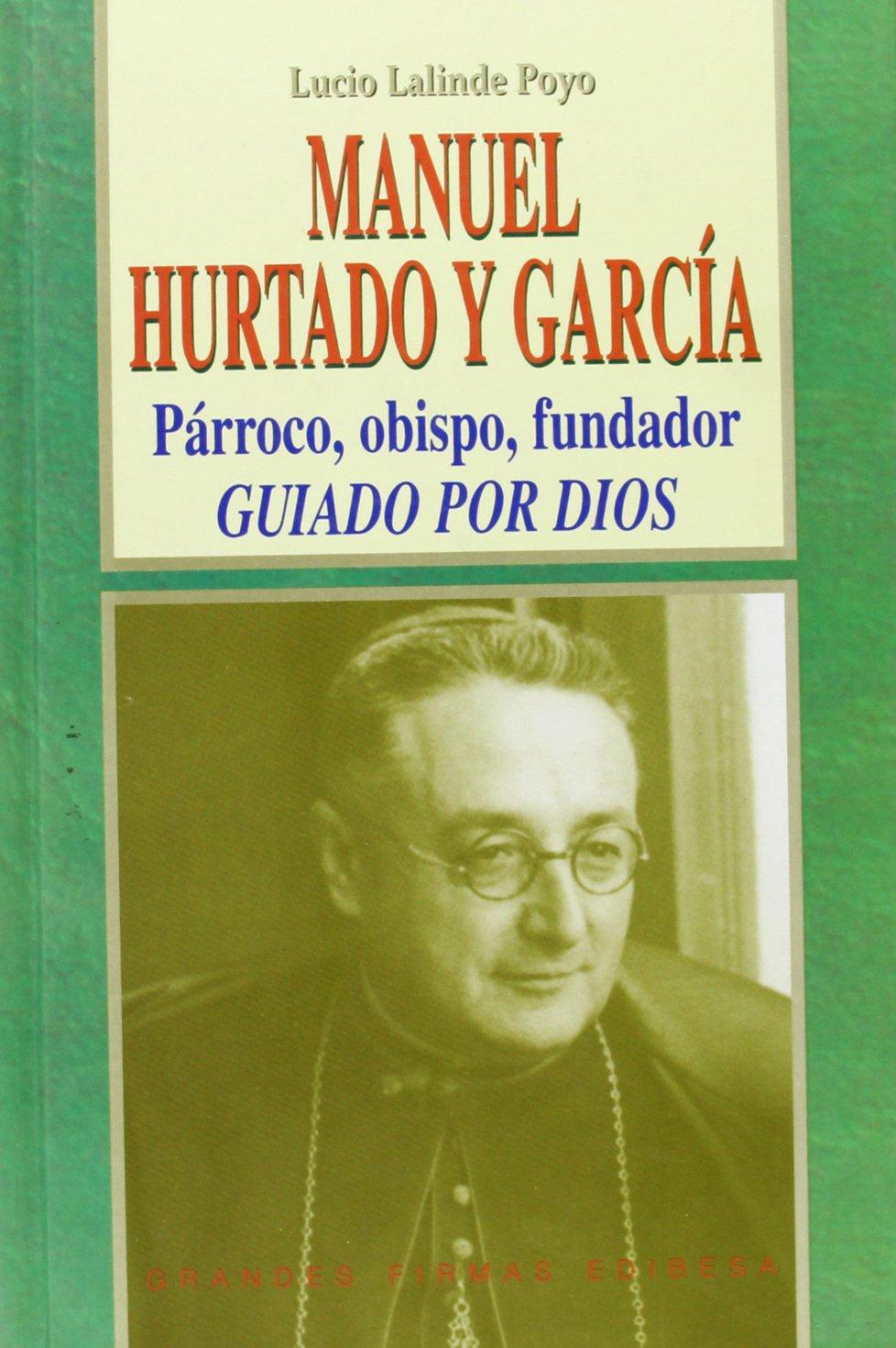 Manuel Hurtado y García: Párroco, obispo, fundador. Guiado por Dios (GRANDES FIRMAS EDIBESA, Band 121)