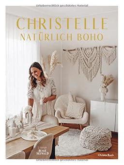 Christelle – natürlich boho: Elegant-natürliche Dekoideen im wunderschönen Boho-Stil mit Blumen, Pampasgras, Makramee, Papier u.v.a.m. Von Lifestyle-Influencerin _Christelle____