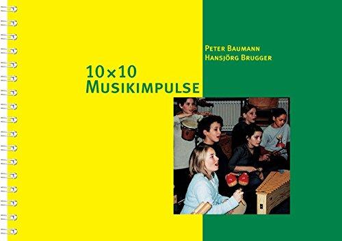 10 x 10 Musikimpulse: 100 Übungen zu klanglichen und rhythmischen Erfahrungen (10 x 10 Ideen für den Unterricht / Untersuchen, Entdecken, Gestalten im Unterricht)