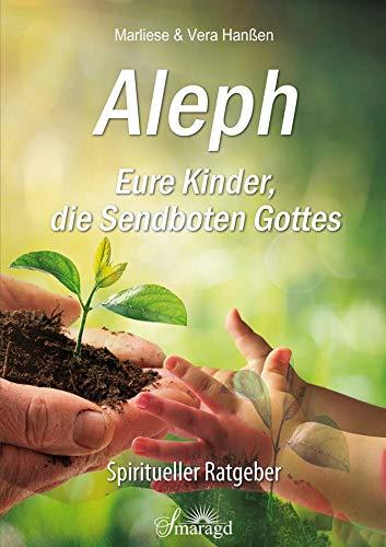 Aleph - Eure Kinder, die Sendboten Gottes: Spiritueller Ratgeber