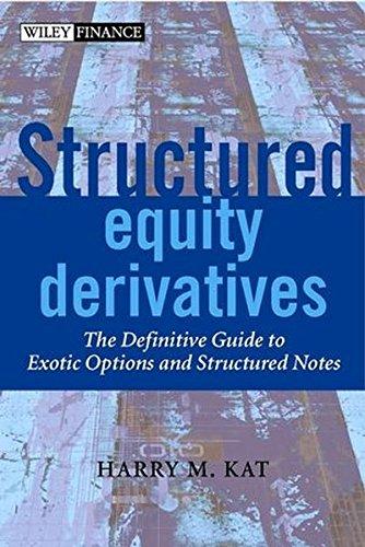 Structured Equity Derivatives: The Definitive Guide to Exotic Options and Structured Notes (Wiley Finance Series)