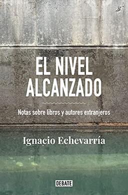 El nivel alcanzado: Notas sobre libros y autores extranjeros (Ensayo y Pensamiento)