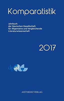 Komparatistik 2017: Jahrbuch der Deutschen Gesellschaft für Allgemeine und Vergleichende Literaturwissenschaft