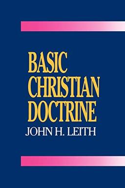 Basic Christian Doctrine: A Summary of Christian Faith: Catholic, Protestant, and Reformed