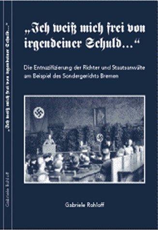 "Ich weiß mich frei von irgendeiner Schuld...". Die Entnazifizierung der Richter und Staatsanwälte am Beispiel des Sondergerichts Bremen