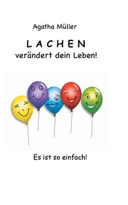 Lachen verändert dein Leben!: Es ist so einfach!