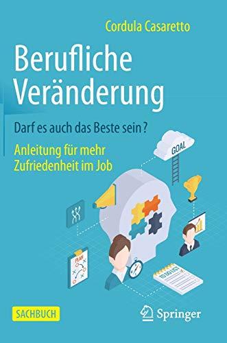 Berufliche Veränderung Darf es auch das Beste sein?: Anleitung für mehr Zufriedenheit im Job