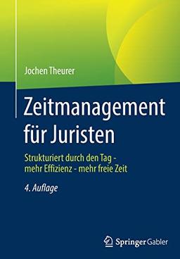 Zeitmanagement für Juristen: Strukturiert durch den Tag - mehr Effizienz - mehr freie Zeit