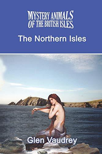 The Mystery Animals of the British Isles: The Northern Isles