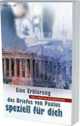 Der 1. Brief an die Korinther: Eine Erklärung des Briefes von Paulus speziell für dich