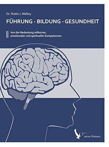 Führung - Bildung - Gesundheit: Von der Bedeutung reflexiver, emotionaler und spiritueller Kompetenzen