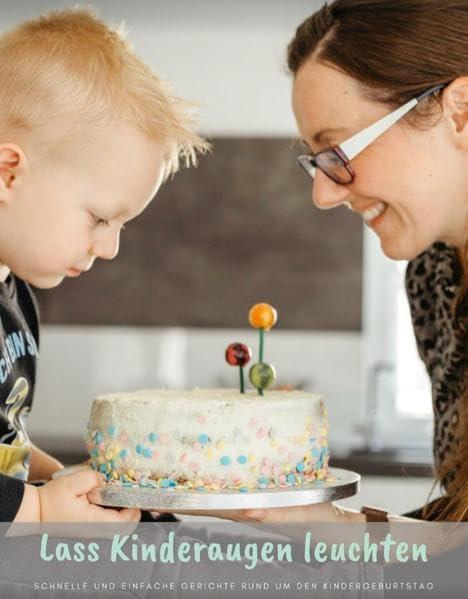 Lass Kinderaugen leuchten: Schnelle und einfache Gerichte rund um den Kindergeburtstag