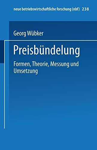 Preisbündelung. Formen, Theorie, Messung und Umsetzung. (neue betriebswirtschaftliche forschung (nbf), 238, Band 238)