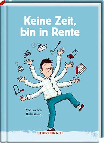 Keine Zeit, bin in Rente (Männerversion): Von wegen Ruhestand (Heitere Geschichten)