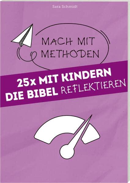 25 mal mit Kindern die Bibel reflektieren: Mach mit Methoden Band 2