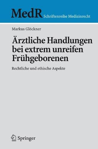 Ärztliche Handlungen bei Extrem Unreifen Frühgeborenen: Rechtliche und Ethische Aspekte (MedR Schriftenreihe Medizinrecht) (German Edition)