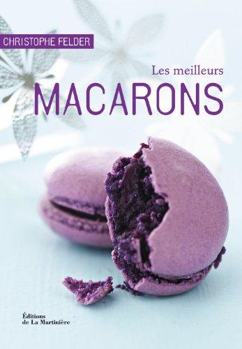 Les meilleurs macarons : 40 recettes sucrées et salées