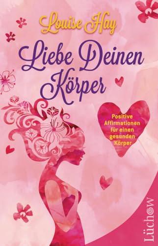 Liebe Deinen Körper: Positive Affirmationen für einen gesunden Körper